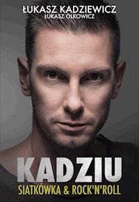 Kadziu. Siatkówka & rock'n'roll - Łukasz Olkowicz - ebook