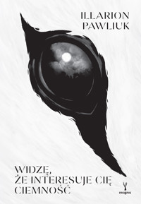 Widzę, że interesuje cię ciemność - Illarion Pawliuk - ebook