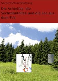 Die Achtelfee, die Sechzehntelfee und die Fee aus dem Tee - Norbert Schimmelpfennig - ebook