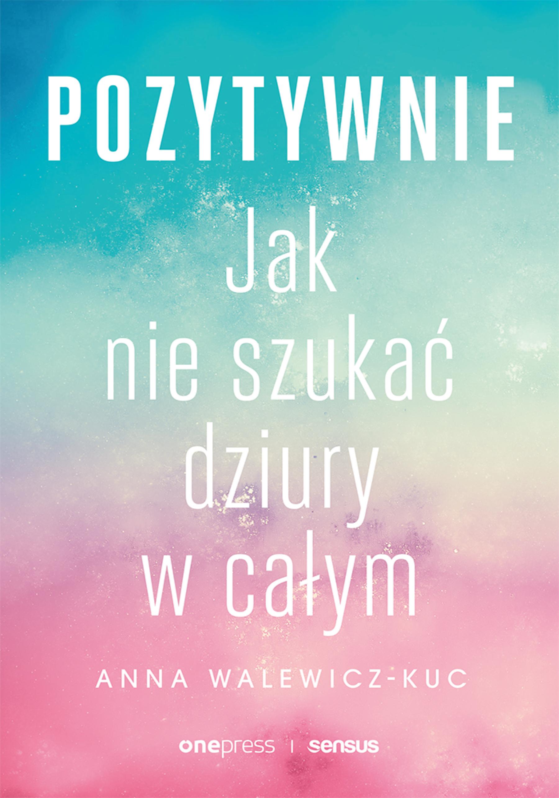 Pozytywnie! Jak nie szukać dziury w całym