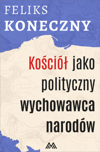 Kościół jako polityczny wychowawca narodów - Feliks Koneczny - ebook
