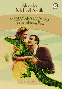 Niebiańska randka i inne odmiany flirtu - Alexander McCall Smith - ebook