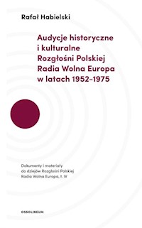 Audycje historyczne i kulturalne Rozgłośni Polskiej Radia Wolna Europa w latach 1952-1975 - Habielski Rafał - książka