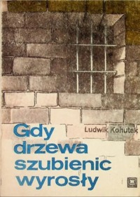Gdy drzewa szubienic wyrosły - Ludwik Kohutek - ebook