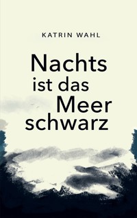 Nachts ist das Meer schwarz - Katrin Wahl - ebook