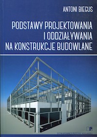 Podstawy projektowania i oddziaływania na konstrukcje budowlane - Biegus Antoni - książka