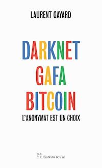 Darknet, GAFA, Bitcoin - Laurent Gayard - ebook