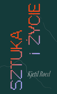Sztuka i życie. Instrukcja obsługi - Kjetil Roed - ebook + książka