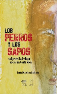 Los perros y los sapos: subjetividad y lazo social en Costa Rica - Isabel Gamboa Barboza - ebook