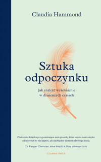 Sztuka odpoczynku. Jak znaleźć wytchnienie w dzisiejszych czasach - Claudia Hammond - ebook + książka