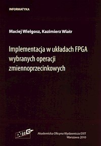 Implementacja w układach FPGA wybranych operacji zmiennoprzecinkowych - Wielgosz Maciej, Wiatr Kazimierz - książka