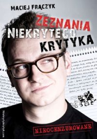 Zeznania Niekrytego Krytyka - Maciej Frączyk - książka