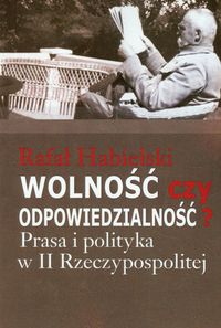 Wolność czy odpowiedzialność? - Habielski Rafał - książka