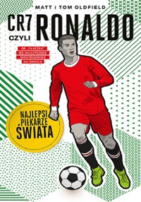 CR7, czyli Ronaldo. Najlepsi piłkarze świata - Oldfield Matt, Oldfield Tom - książka
