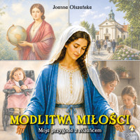 Modlitwa miłości. Moja przygoda z różańcem - Joanna Olszańska - książka