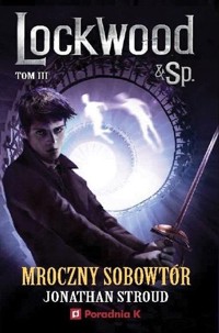 Mroczny sobowtór Lockwood tom 3 - Jonathan Stroud - książka
