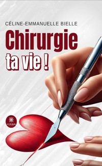 Chirurgie ta vie ! - Céline-Emmanuelle Bielle - ebook