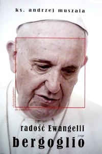 Radość Ewangelii Jorge Bergoglio - Andrzej Muszala - książka