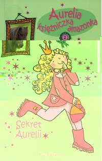 Aurelia Księżniczka Amazonka. Sekret Aurelii - Diana Kimpton - ebook