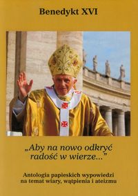 Aby na nowo odkryć radość w wierze - Benedykt XVI  - książka