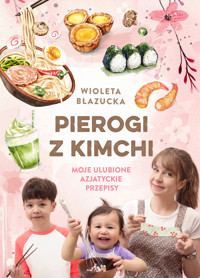Pierogi z kimchi. Moje ulubione azjatyckie przepisy - Wioleta Błazucka - książka