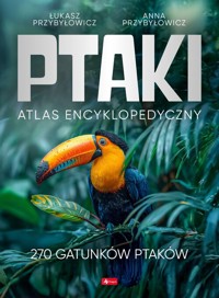 Ptaki Atlas Encyklopedyczny - Przybyłowicz Anna, Przybyłowicz Łukasz - książka