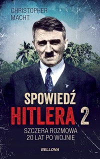 Spowiedź Hitlera 2. Szczera rozmowa 20 lat po wojnie - Christopher Macht - książka