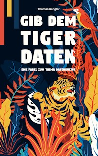 Gib dem Tiger Daten - Thomas Gengler - ebook