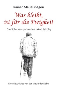 Was bleibt, ist für die Ewigkeit - Rainer Mauelshagen - ebook