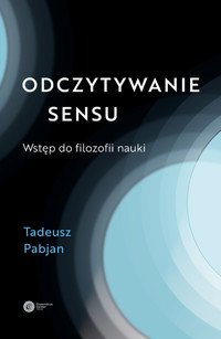 Odczytywanie sensu. Wstęp do filozofii nauki - Tadeusz Pabjan - ebook + książka