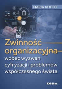 Zwinność organizacyjna wobec wyzwań cyfryzacji i problemów współczesnego świata - Kocot Maria - książka