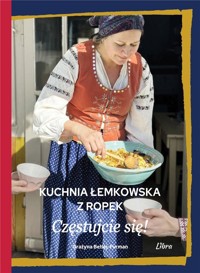 Kuchnia łemkowska z Ropek. Częstujcie się! - Grażyna Betlej-Furman - książka