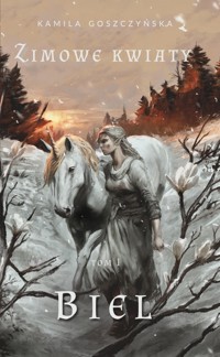 Zimowe kwiaty tom 1. Biel - Goszczyńska Kamila - ebook