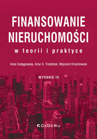 Finansowanie nieruchomości w teorii i praktyce - Szelągowska Anna, Trzebiński Artur A., Orzechowski Wojciech - książka
