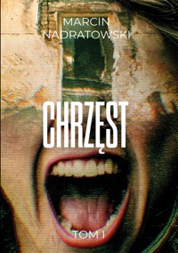 Chrzęst Tom I - Marcin Nadratowski - ebook