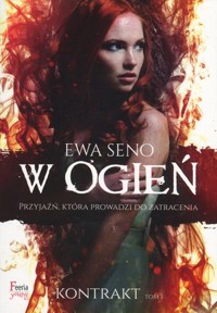 W ogień. Cykl Kontrakt. Tom 1 - Ewa Seno - książka