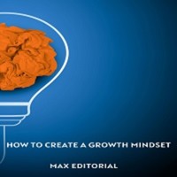 How To Create a Growth Mindset - MAX EDITORIAL - ebook