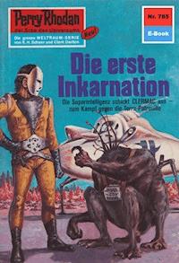 Perry Rhodan 785: Die erste Inkarnation -  william voltz - ebook