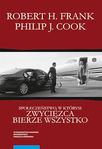 Społeczeństwo, w którym zwycięzca bierze wszystko - Frank Robert H., Cook Philip J. - książka