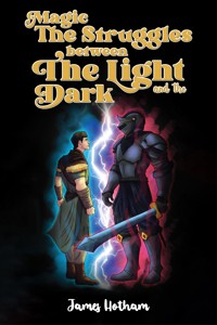 Magic: The Struggles Between the Light and the Dark - James Hotham - ebook