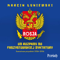 Rosja. Od rozpadu do faszystowskiej dyktatury Scenariusze przyszłości 2026-2036 - Łuniewski Marcin - ebook + audiobook + książka