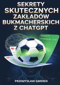 Sekrety skutecznych zakładów bukmacherskich z ChatGPT - Przemysław Gmerek - ebook