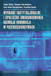 Wybrane instytucjonalne i społeczne uwarunkowania rozwoju innowacji w przedsiębiorstwach - Wisła Rafał, Sierotowicz Tomasz, Okoń-Horodyńska Ewa, Gurba Krystian - książka