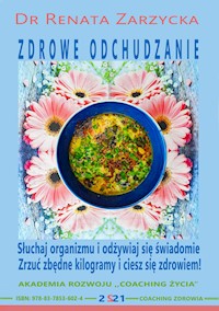 Słuchaj swojego organizmu i odżywiaj się świadomie – zrzuć zbędne kilogramy i ciesz się zdrowiem. ODCHUDZANIE cz. IV (audiobook). - dr Renata Zarzycka - audiobook