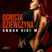 Ognista dziewczyna – opowiadanie erotyczne - Annah Viki M - ebook + audiobook