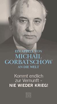 Kommt endlich zur Vernunft - Nie wieder Krieg! - Michail Gorbatschow - ebook