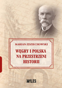 Węgry i Polska na przestrzeni historii - Zdziechowski Marian - książka