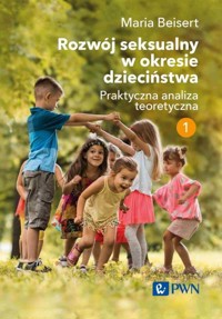 Rozwój seksualny w okresie dzieciństwa. Tom I. Praktyczna analiza teoretyczna - Maria Beisert - książka