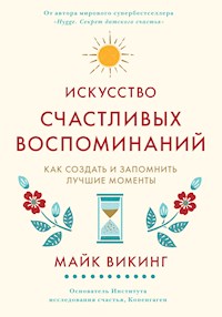 Искусство счастливых воспоминаний. Как создать и запомнить лучшие моменты - Майк Викинг - ebook