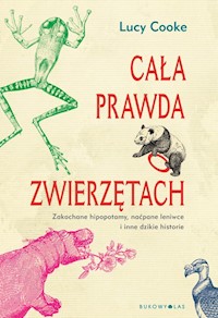 Cała prawda o zwierzętach - Lucy Cooke - książka